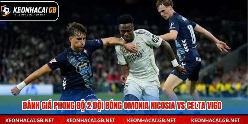Đánh giá phong độ gần đây Omonia Nicosia vs Celta Vigo