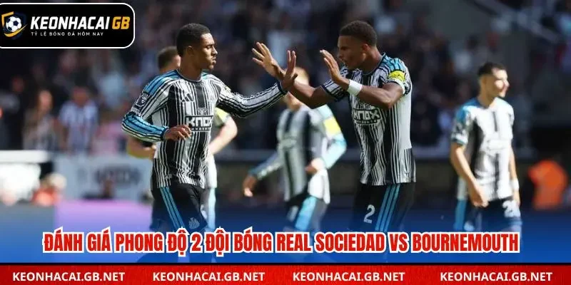 Đánh giá phong độ của Real Sociedad vs Bournemouth