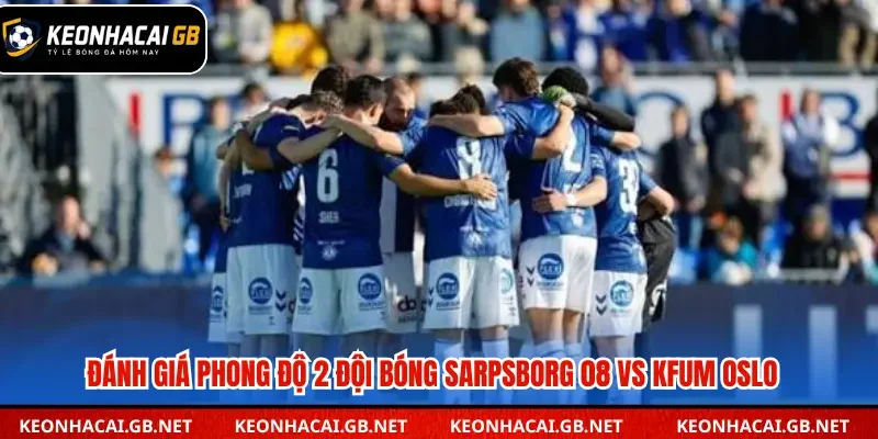 Đánh giá phong độ 2 đội Sarpsborg 08 vs KFUM Oslo