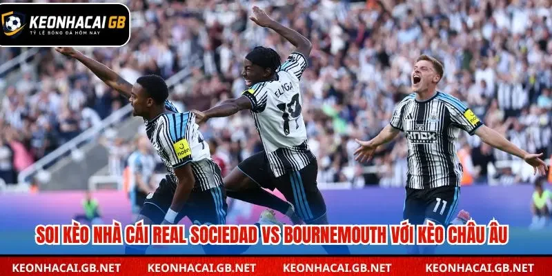 Soi kèo nhà cái Real Sociedad vs Bournemouth kèo châu Âu