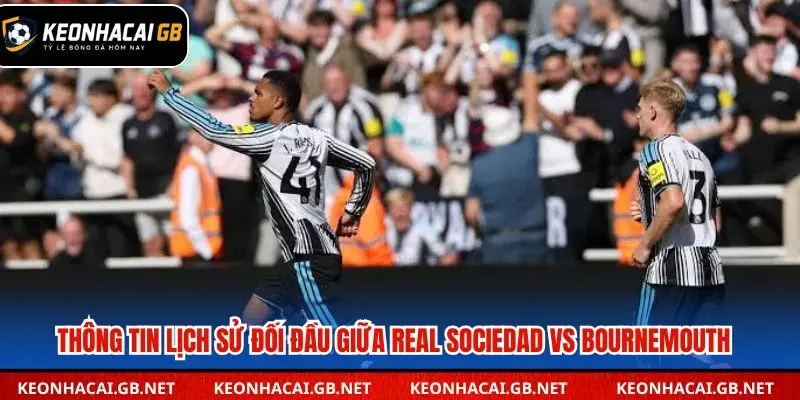 Tổng hợp soi kèo nhà cái Real Sociedad vs Bournemouth qua đối đầu